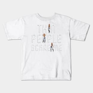 Thin People Scare Me Kids T-Shirt